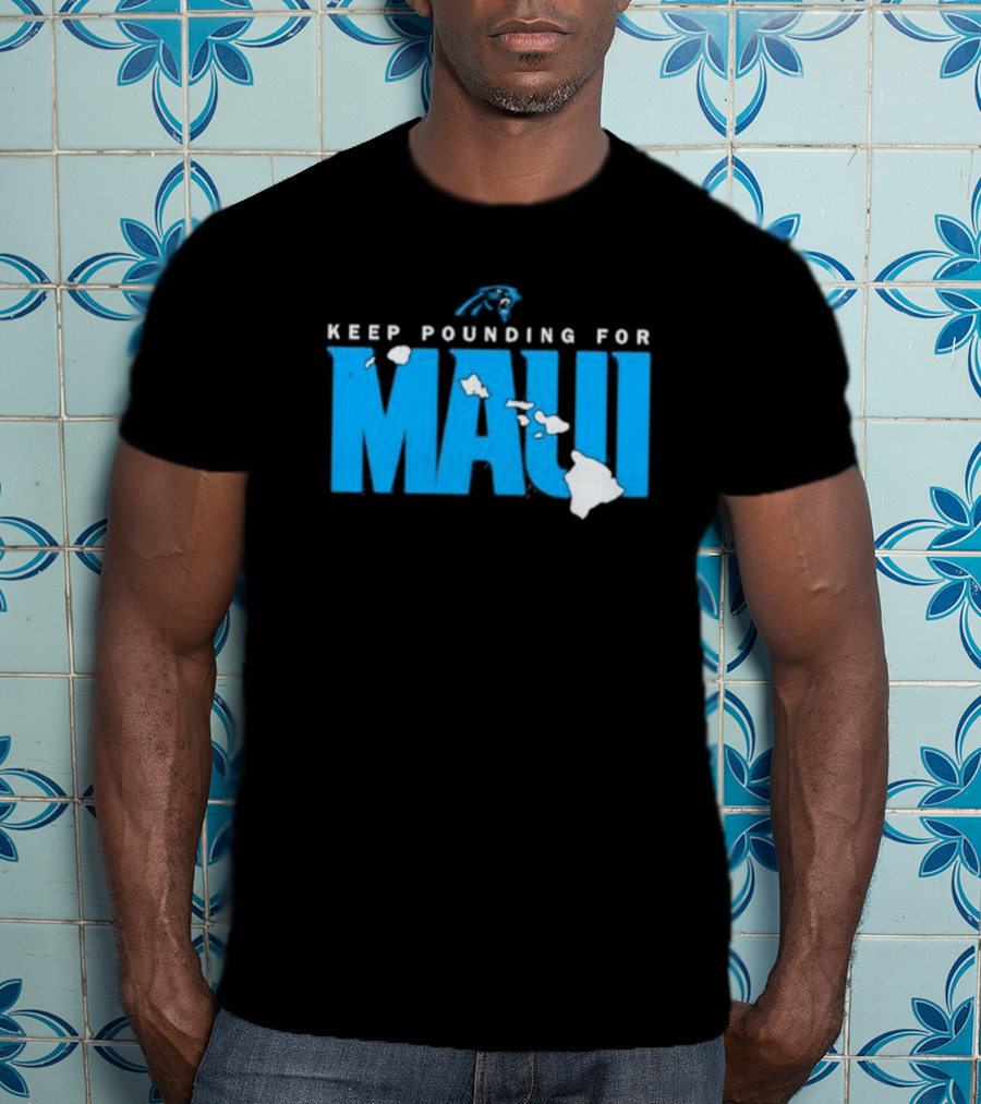 Carolina Panthers Keep Pounding For Maui Relief Effort T-Shirt