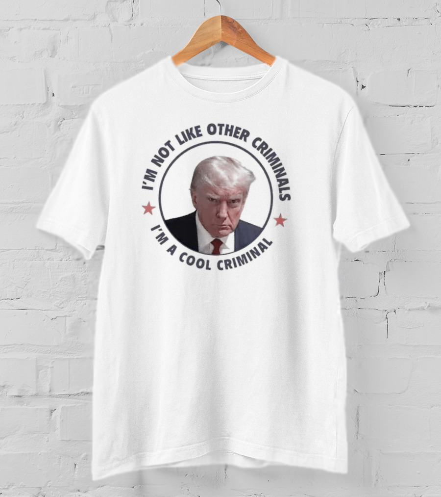 I'm Not Like Other Criminals I'm A Cool Criminal T-Shirt