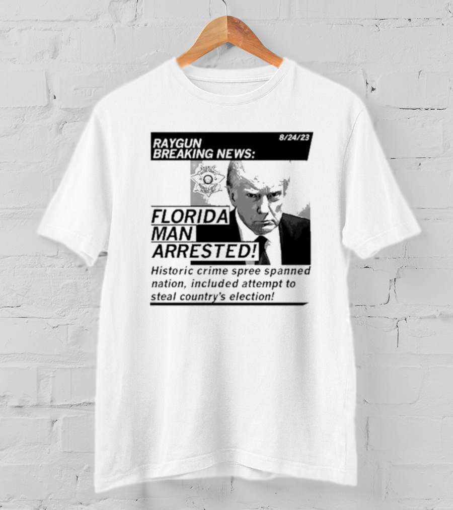 Raygun Breaking News Florida Man Arrested Historic Crime Spree 8/24/23 T-Shirt