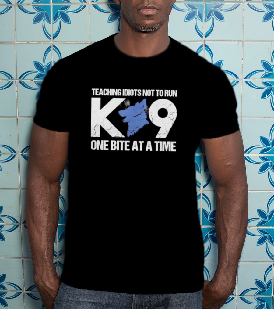 Teaching Idiots Not To Run K9 One Bite At A Time T-Shirt
