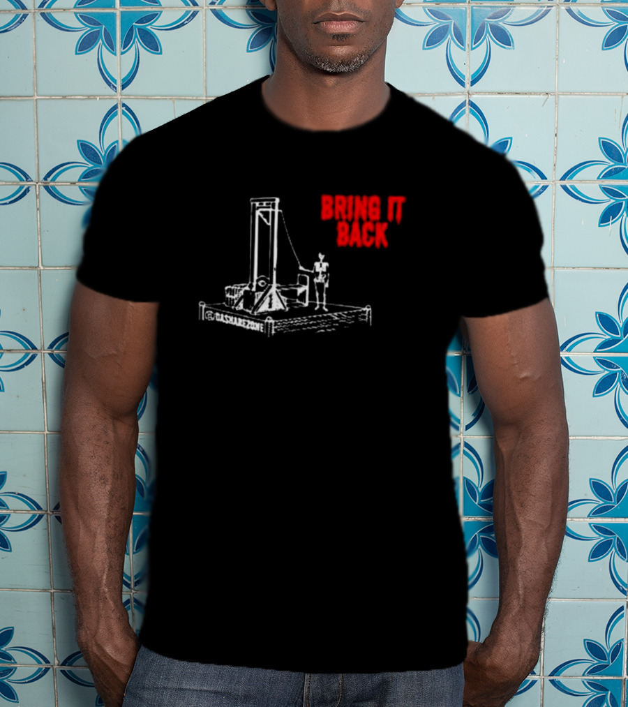 BRING IT BACK By Da Share Z0ne Guillotine T-Shirt