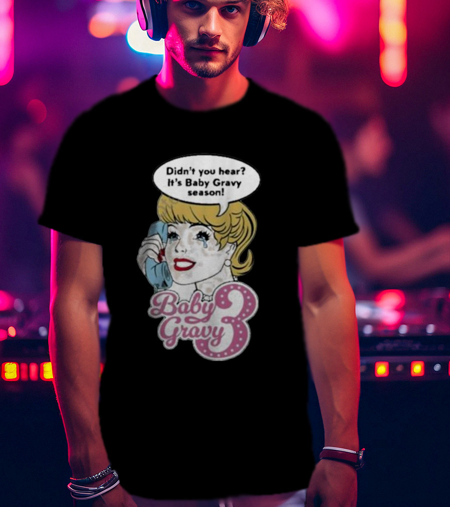 Baby Gravy 3 Didn't You Hear It's Baby Gravy Season Barbie T-Shirt