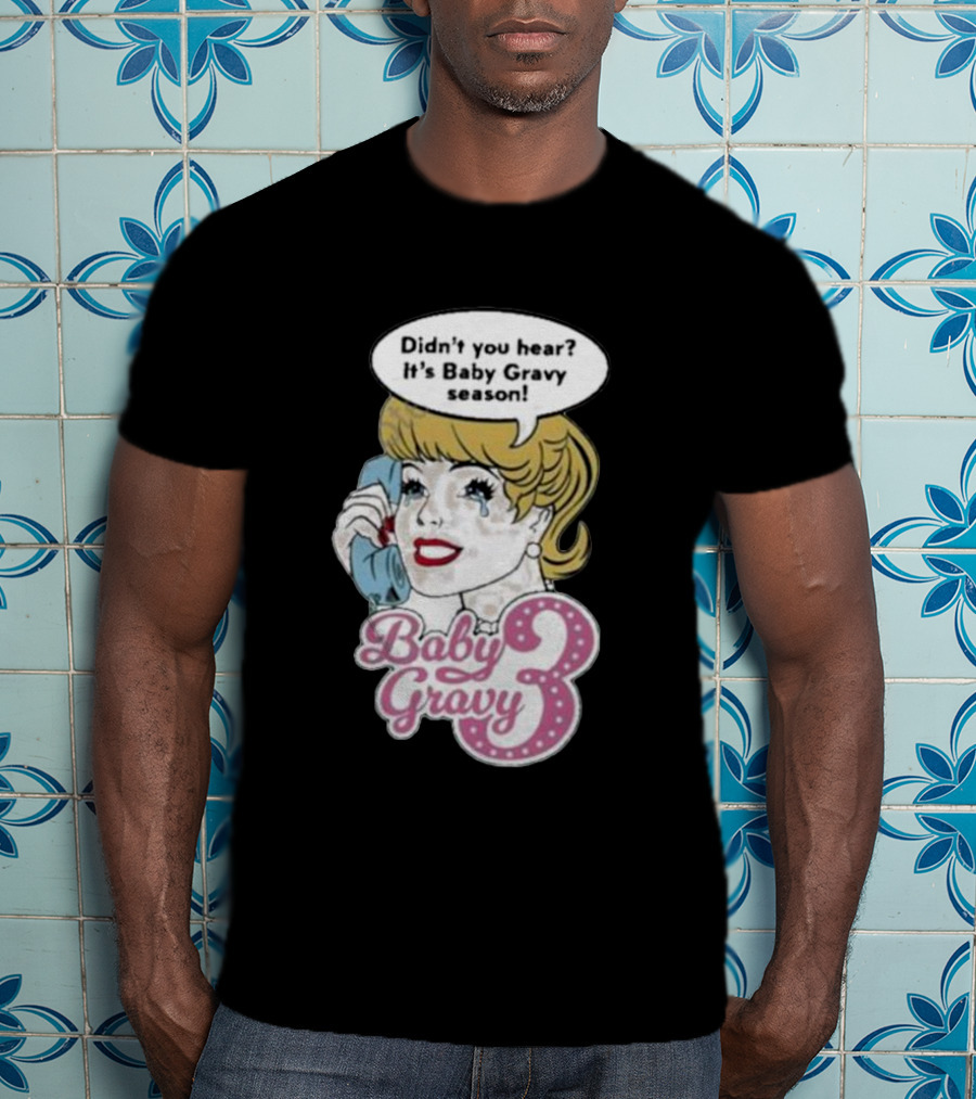 Baby Gravy 3 Didn't You Hear It's Baby Gravy Season Barbie T-Shirt