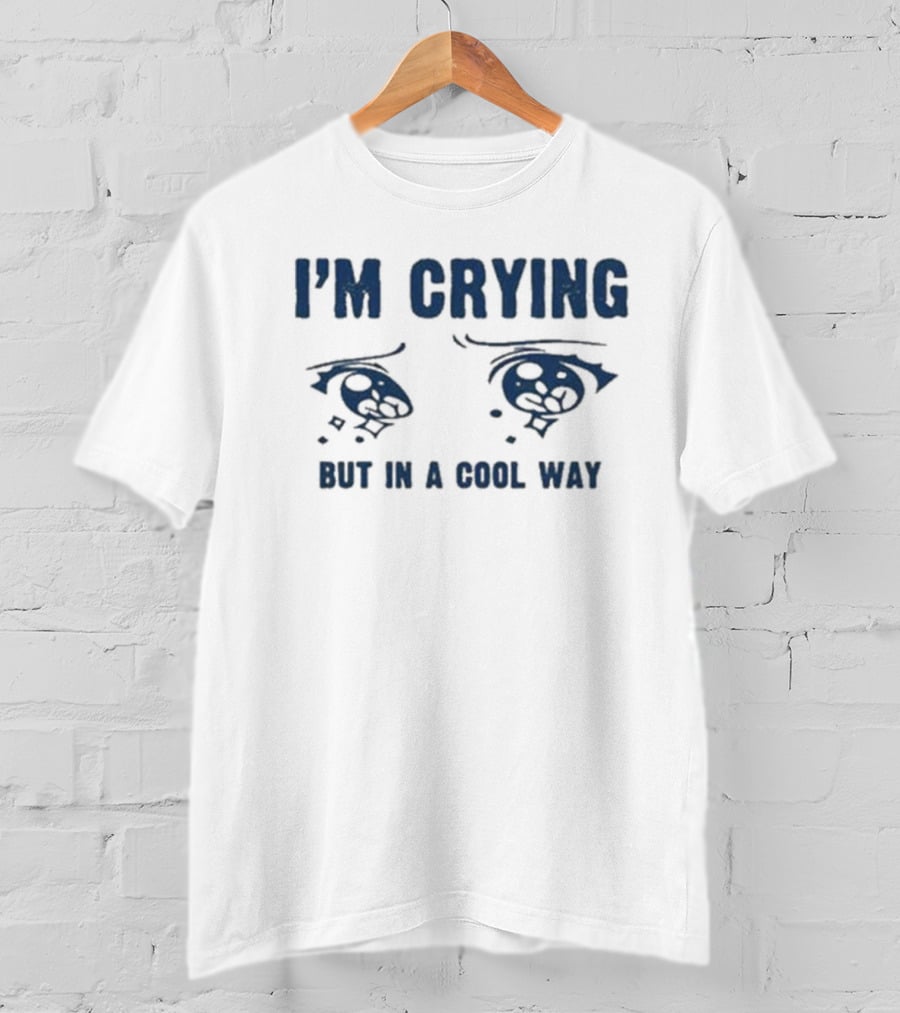 I'm Crying But In A Cool Way Eyes T-Shirt