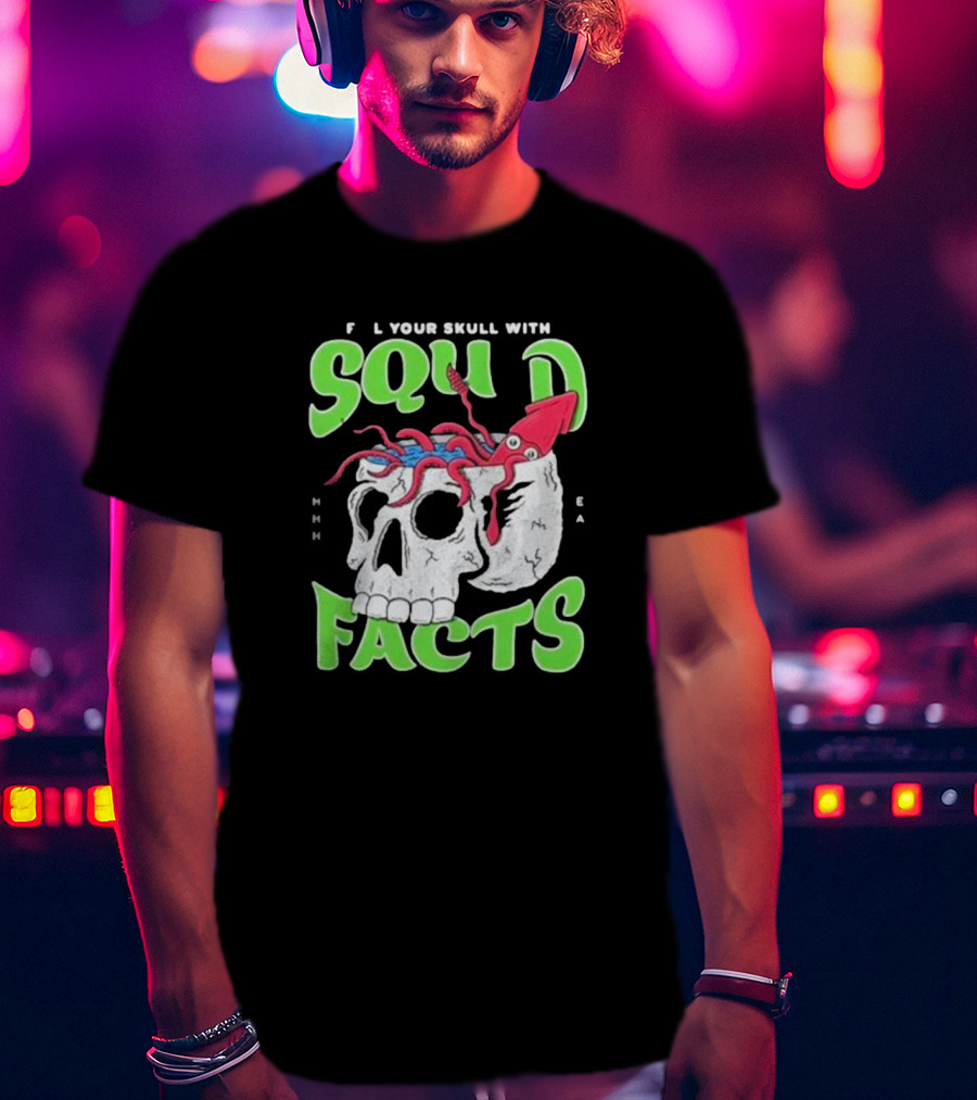 F L Your Skull With Squid Facts MHHH EA T-Shirt