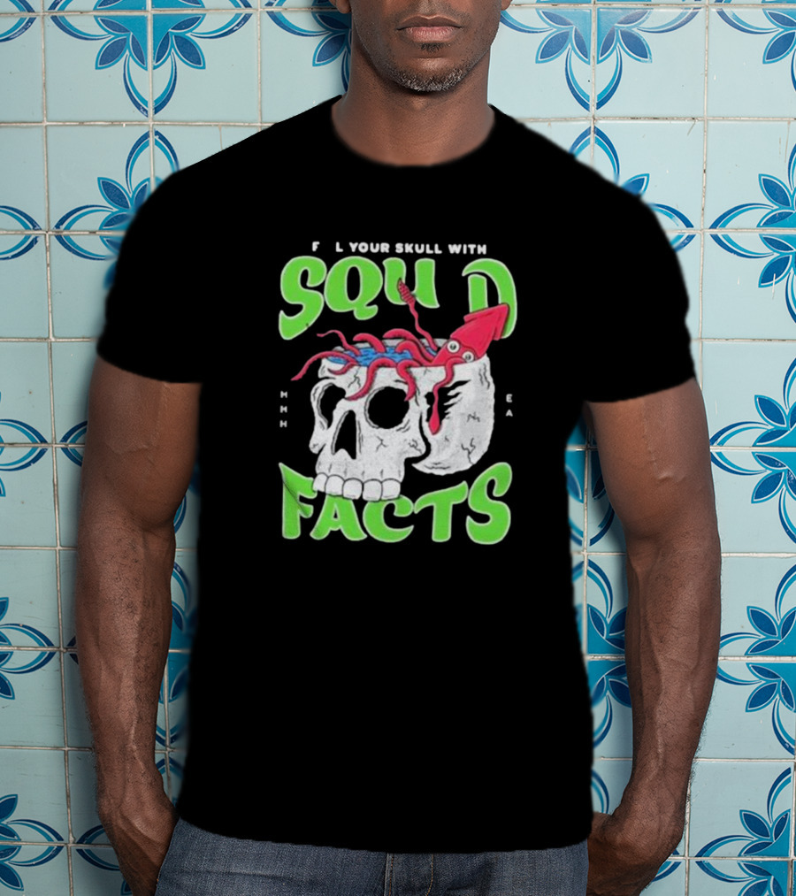 F L Your Skull With Squid Facts MHHH EA T-Shirt