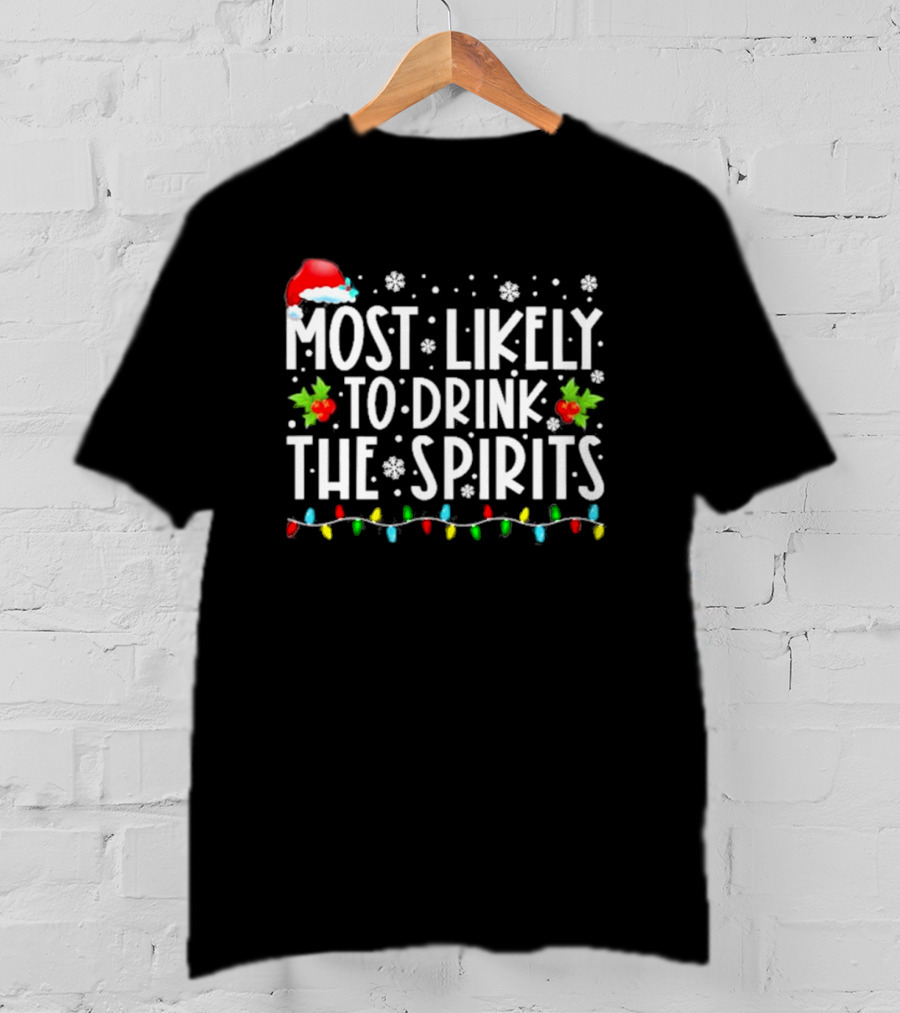 Most Likely To Drink The Spirits Santa Hat Christmas Lights Snowflakes Holly T-Shirt