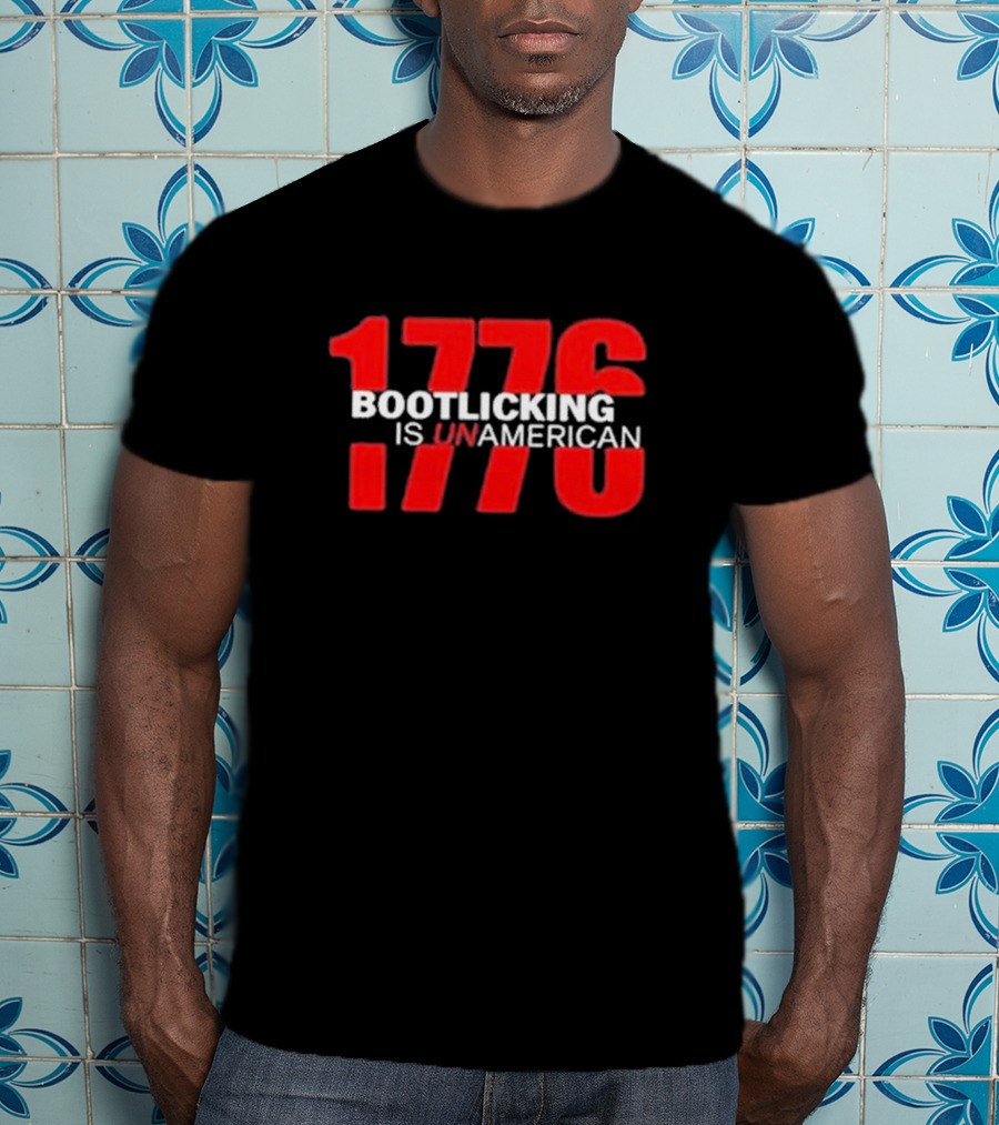 Amazing Lucas 1776 Bootlicking Is UnAmerican T-Shirt