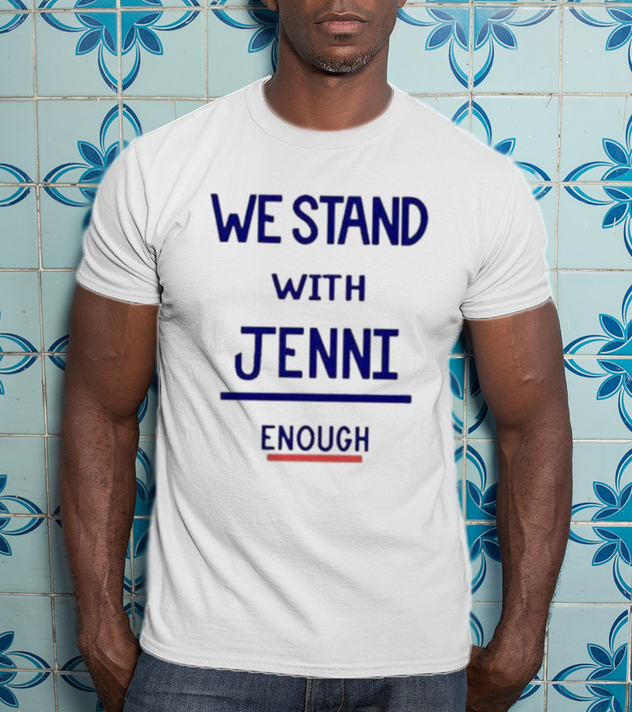 We Stand With Jenni Enough T-Shirt