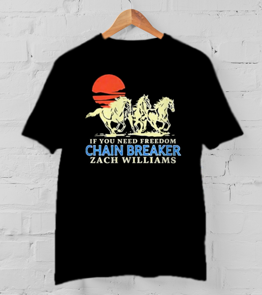 If You Need Freedom Chain Breaker Zach Williams Horses Red Sun T-Shirt