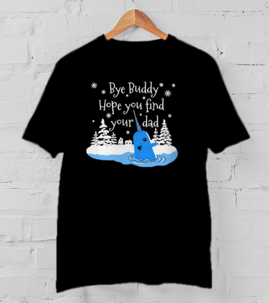 Bye Buddy Hope You Find Your Dad Snowy Narwhal Scene T-Shirt