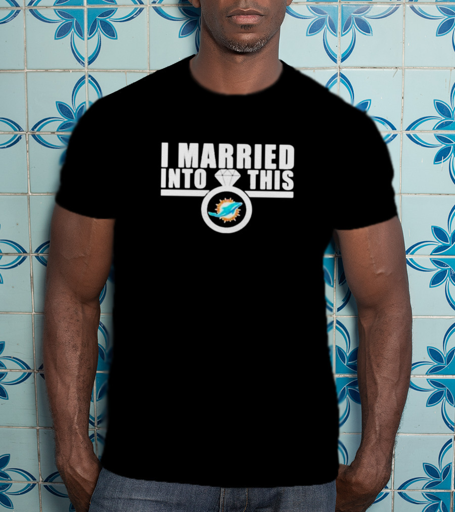 I Married Into This Miami Dolphins Football Fan Ring T-Shirt