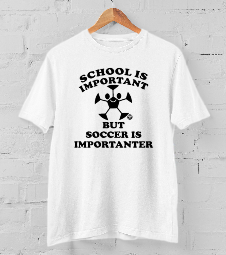 School Is Important But Soccer Is Importanter Jimmyconrad T-Shirt