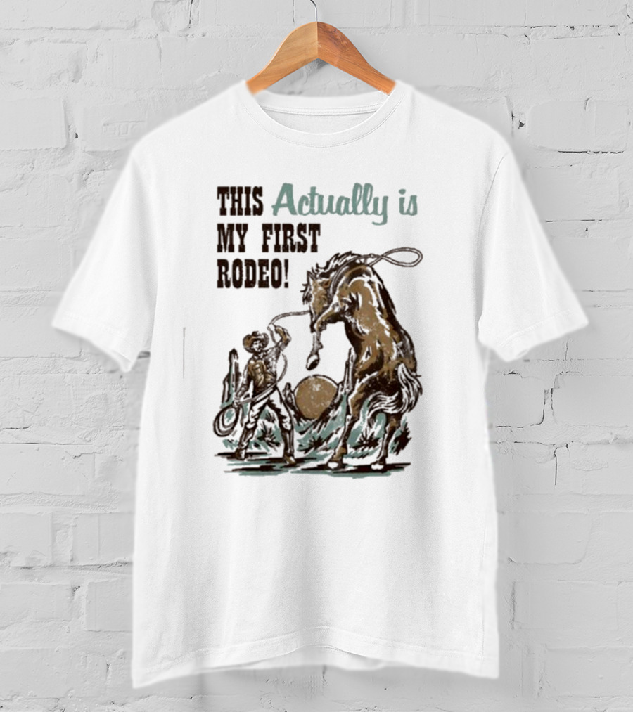 This Actually Is My First Rodeo Limited Cowboy And Horse T-Shirt