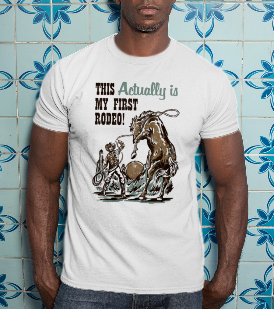 This Actually Is My First Rodeo Limited Cowboy And Horse T-Shirt