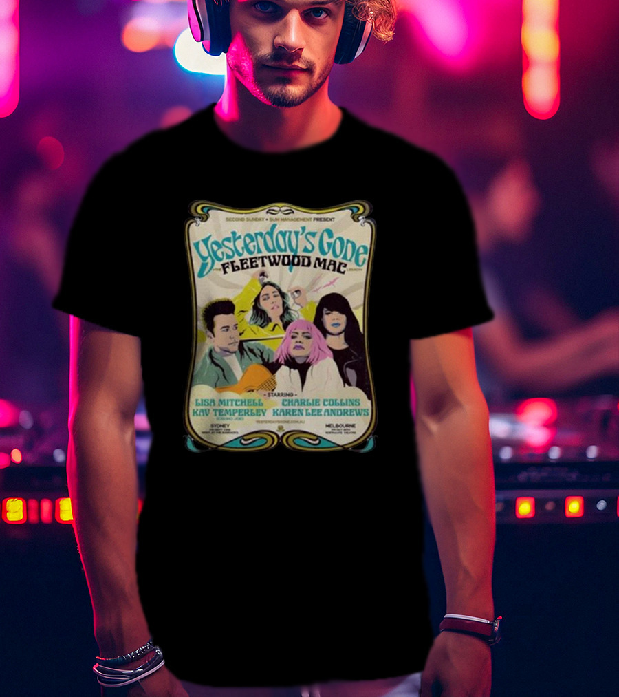 Yesterday’s Gone Fleetwood Mac Lisa Mitchell Charlie Collins Kav Temperley Karen Lee Andrews T-Shirt