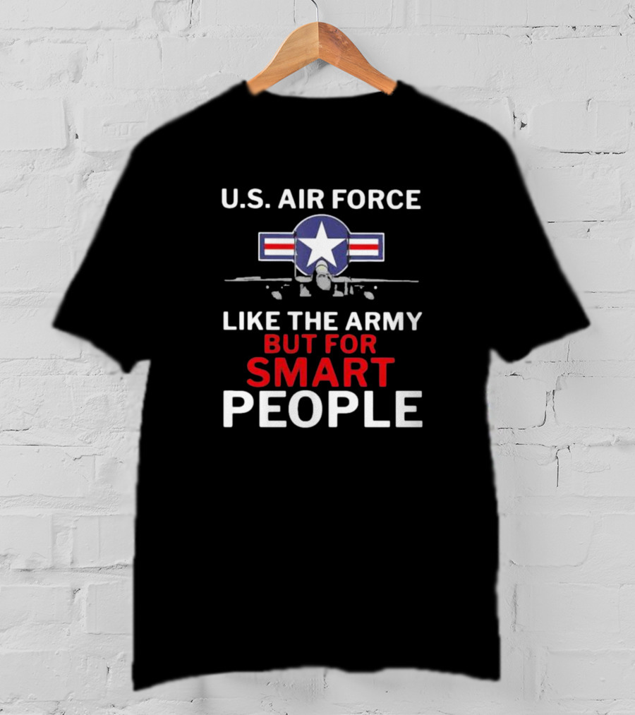 U.S. Air Force Like The Army But For Smart People Airplane T-Shirt