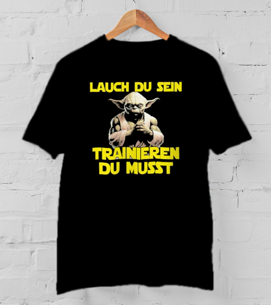 Yoda Laugh Du Sein Trainieren Du Musst T-Shirt