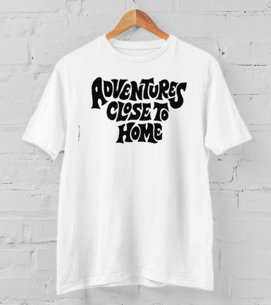 Adventures Close To Home Text In Groovy T-Shirt