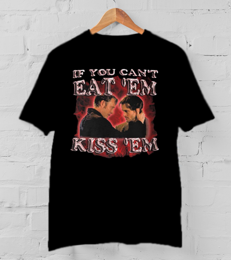 If You Can’t Eat ‘Em Kiss ‘Em Hannibal Lecter T-Shirt