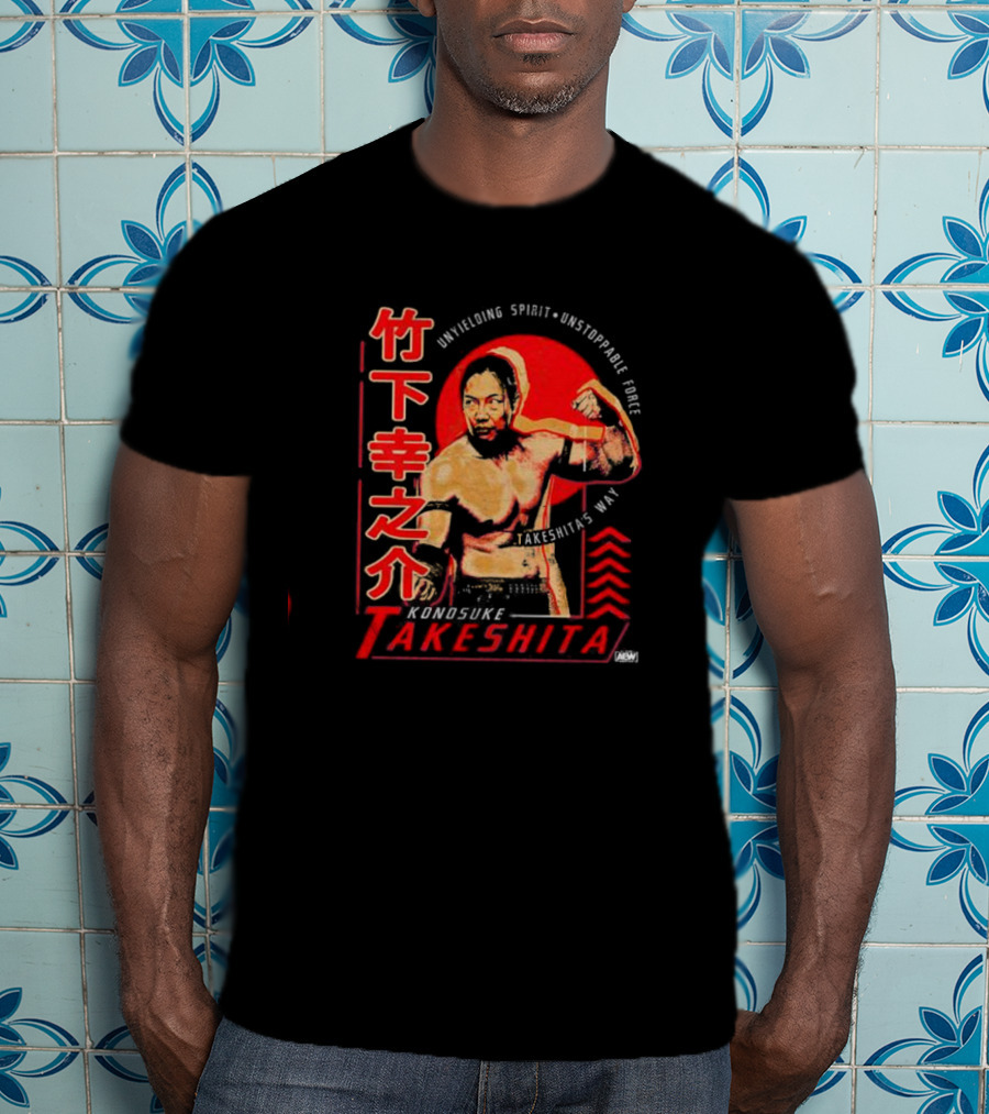 Konosuke Takeshita Unyielding Spirit Unstoppable Force Takeshita’s Way T-Shirt