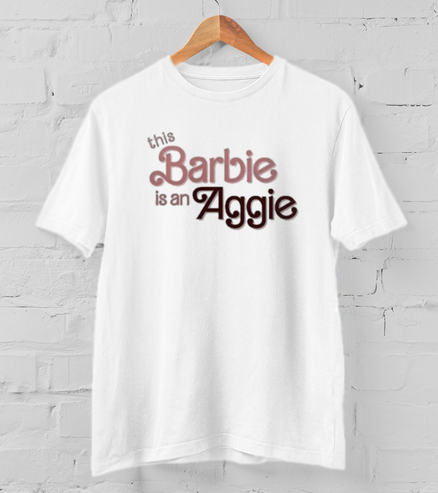 This Barbie Is An Aggie T-Shirt
