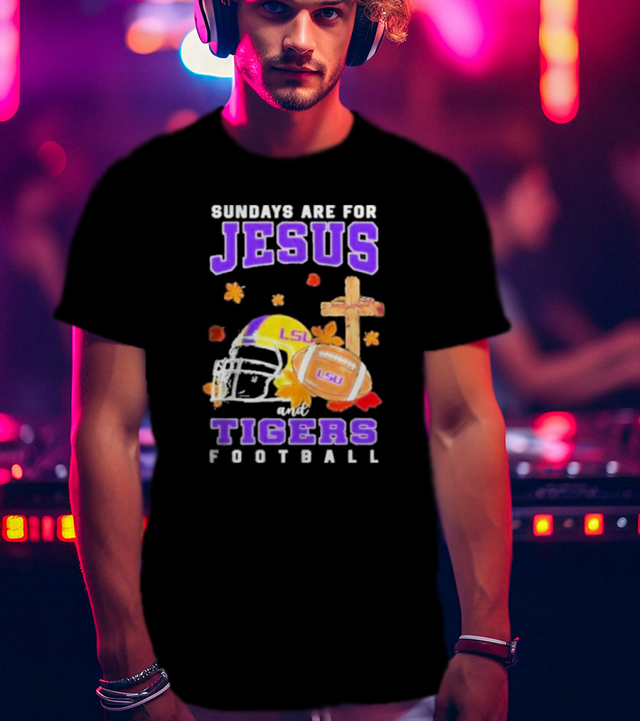 Sundays Are For Jesus And LSU Football With Helmet And Cross Iconography T-Shirt