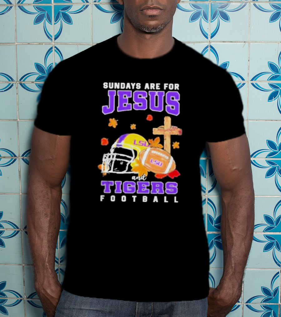 Sundays Are For Jesus And LSU Football With Helmet And Cross Iconography T-Shirt