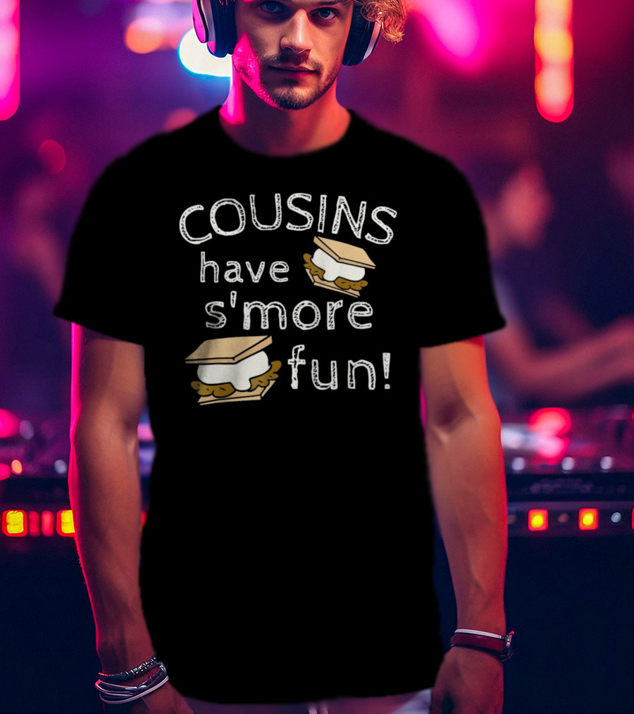 COUSINS Have S'more Fun Campfire Treats Fun T-Shirt