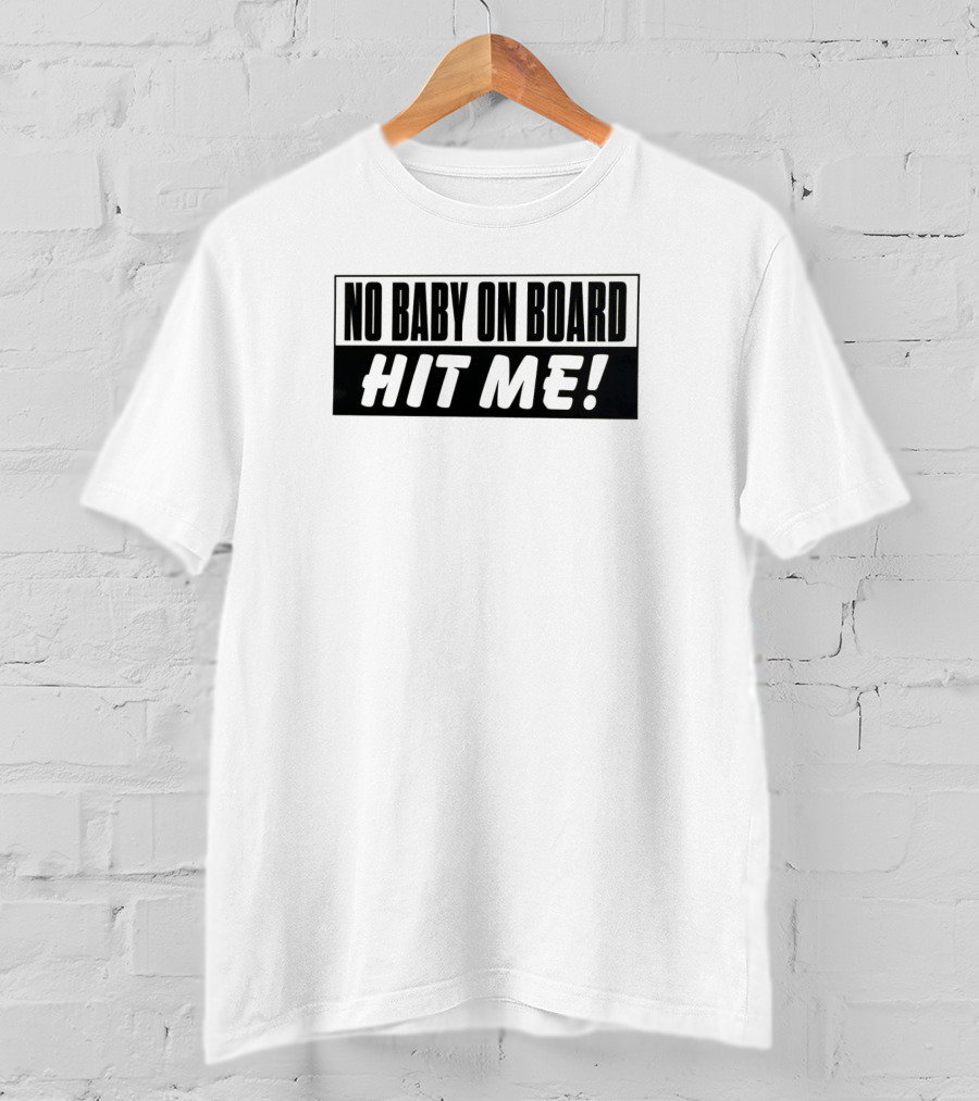 No Baby On Board Hit Me T-Shirt