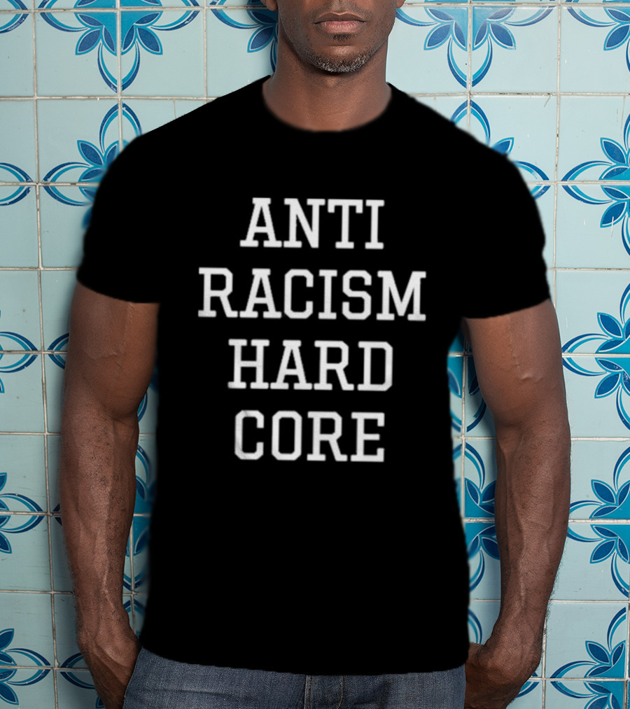 Anti Racism Hard Core T-Shirt