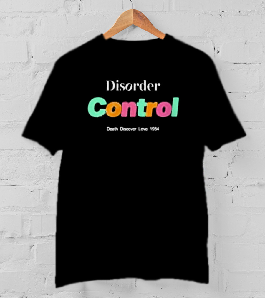 Disorder Control Death Discover Love 1984 Vibrant Typography T-Shirt