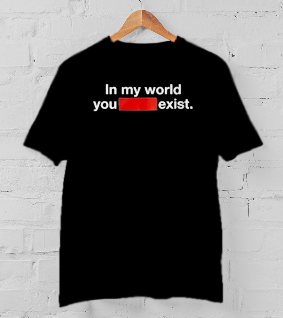 In My World You Exist Dominic Fike’s New Words Mean Things T-Shirt
