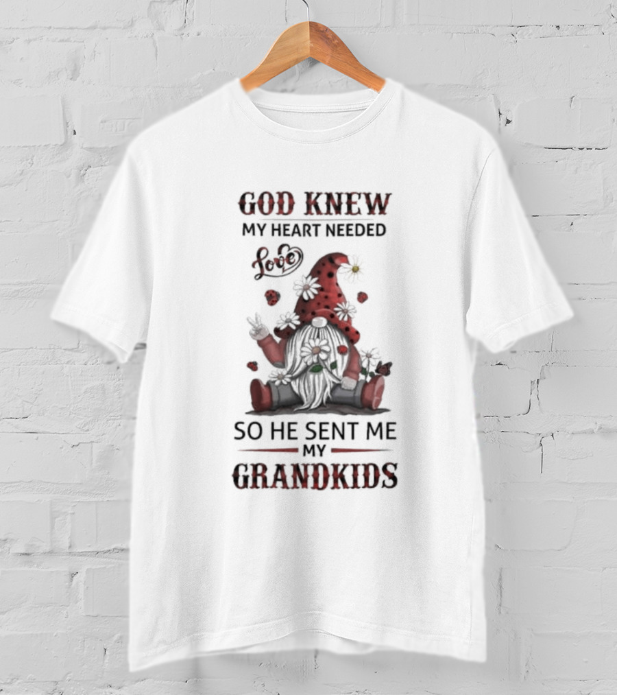 Gnome Garden And Flowers Love God Knew My Heart Needed Grandkids T-Shirt