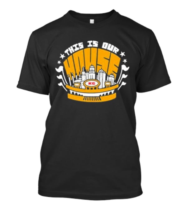 Kansas City Chiefs KC This Is Our House T-Shirt
