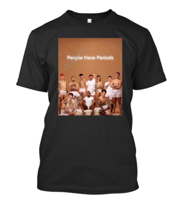 People Have Periods Inclusivity Empowerment T-Shirt