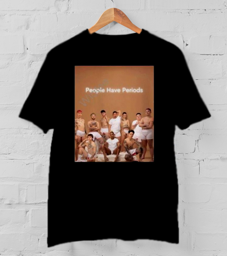 People Have Periods Inclusivity Empowerment T-Shirt
