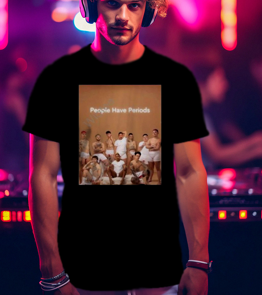 People Have Periods Inclusivity Empowerment T-Shirt