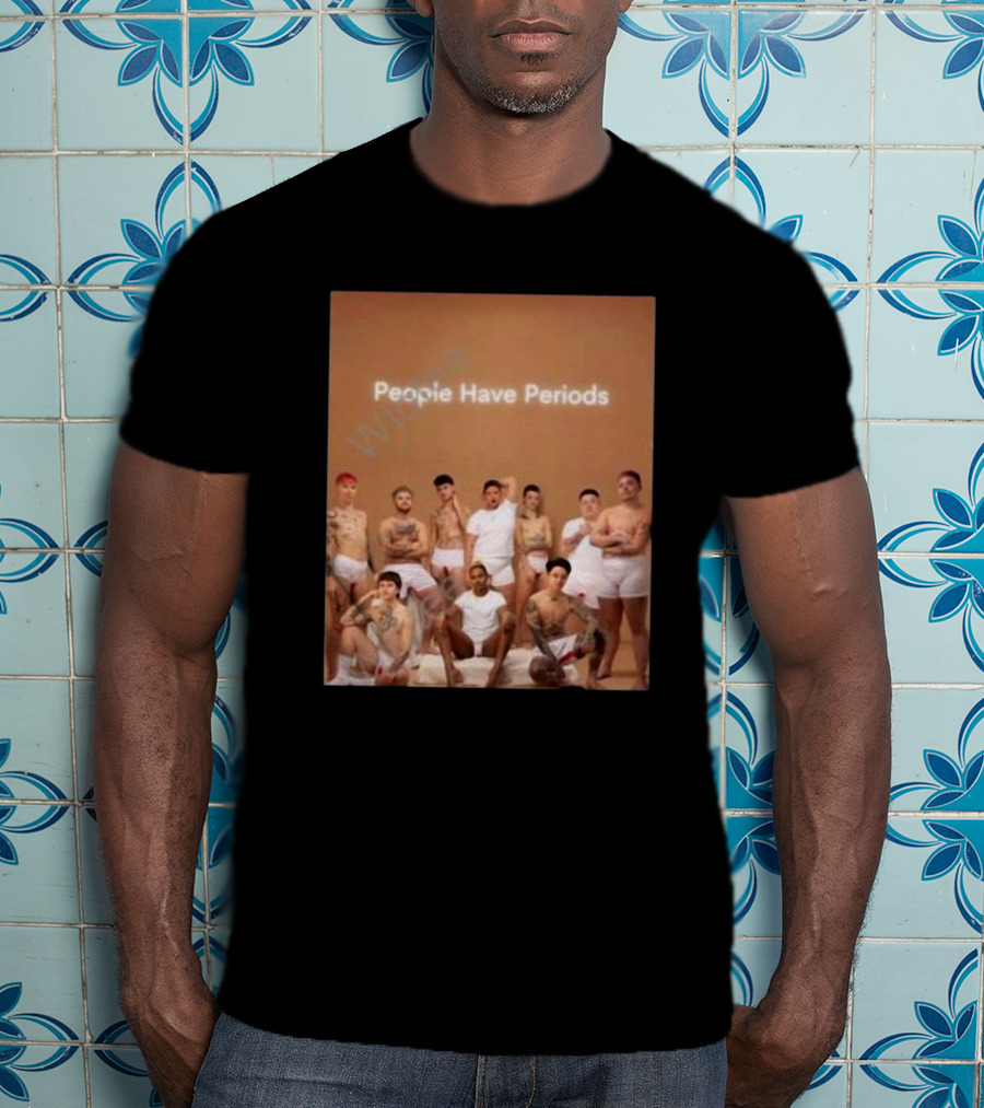 People Have Periods Inclusivity Empowerment T-Shirt