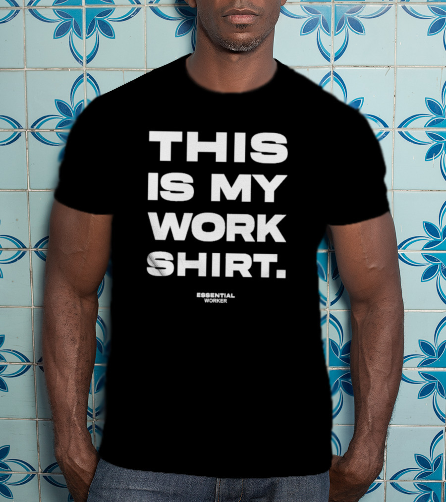 Houston Texans This Is My Work Shirt Essential Worker T-Shirt