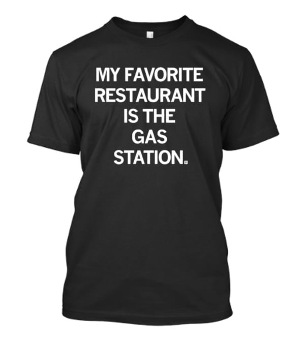 Raygun My Favorite Restaurant Is The Gas Station T-Shirt