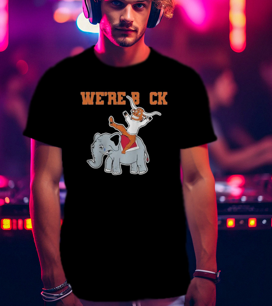 We're Back Texas Longhorn On Elephant T-Shirt