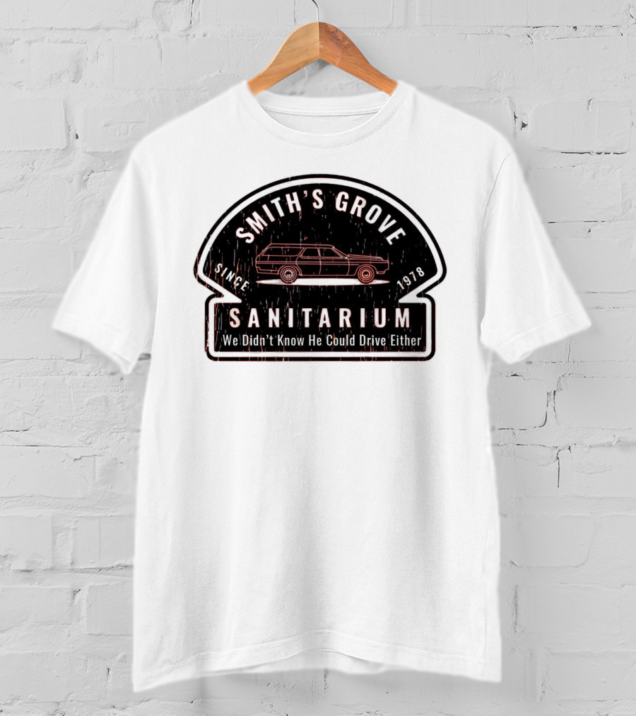 Smith's Grove Sanitarium Since 1978 We Didn't Know He Could Drive Either T-Shirt