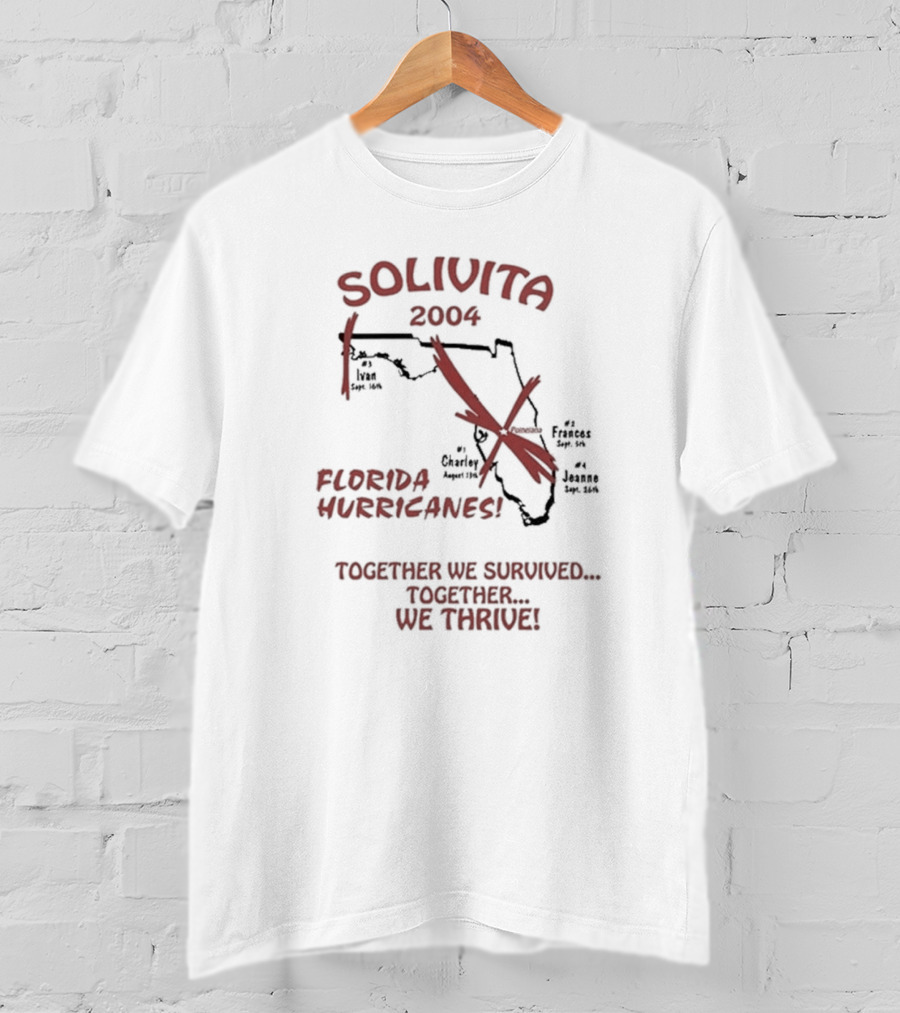 SOLIVITA 2004 Florida Hurricanes Ivan Charley Frances Jeanne Together We Survived Together We Thrive T-Shirt