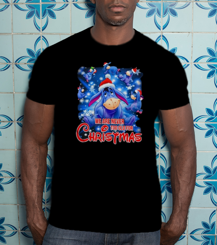 Eeyore We Are Never Too Old For Christmas Disney T-Shirt
