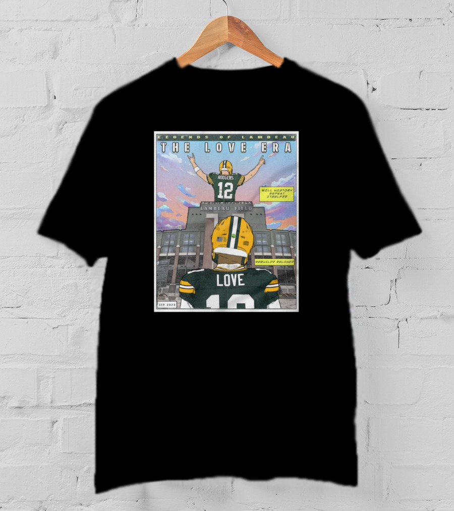 Legends Of Lambeau The Love Era Jordan Love Will History Repeat Lambeau Field T-Shirt
