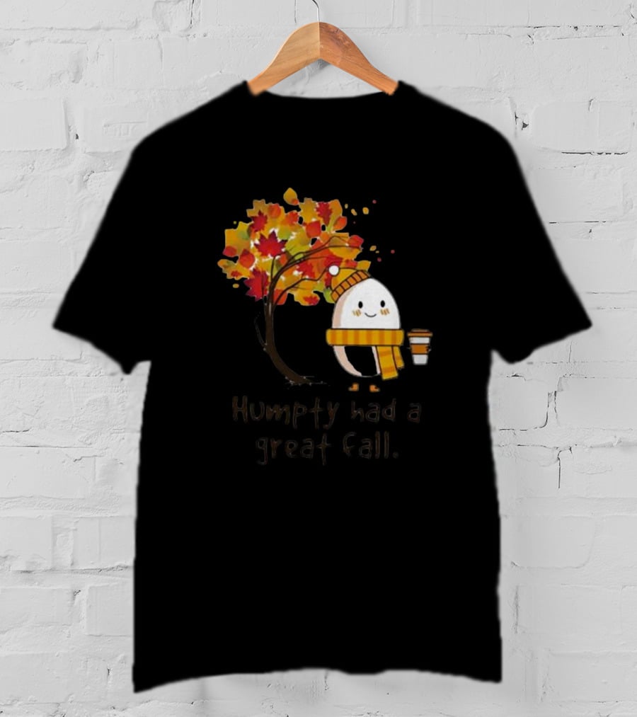 Humpty Had A Great Fall With Coffee And Autumn Leaves T-Shirt
