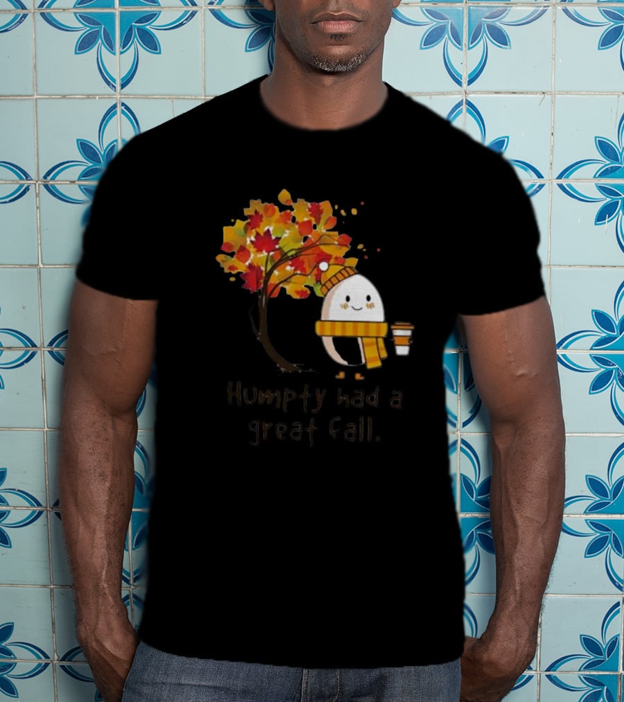 Humpty Had A Great Fall With Coffee And Autumn Leaves T-Shirt