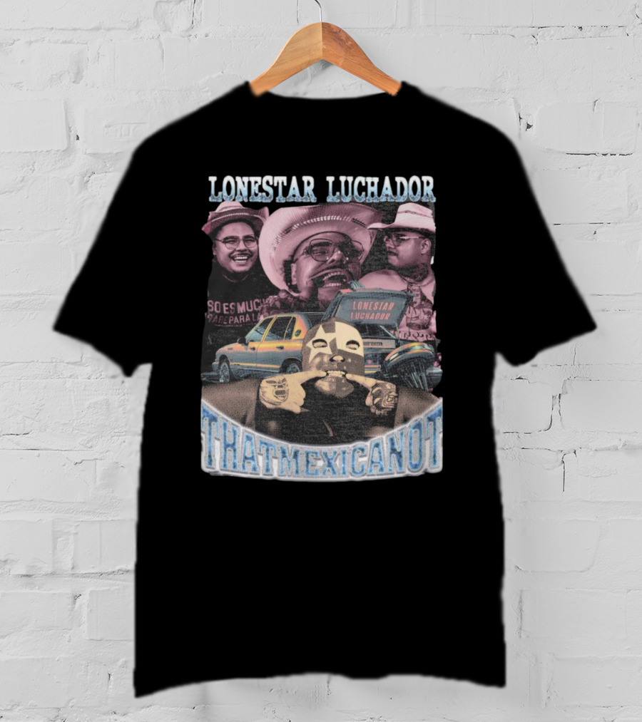 Lonestar Luchador Thatmexicanot So Es Mucha T-Shirt
