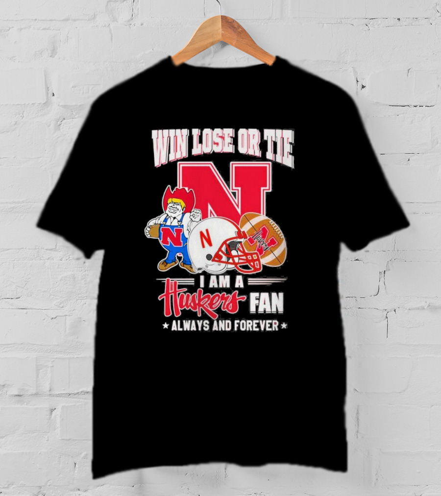 Win Lose Or Tie Nebraska Huskers Fan Always And Forever T-Shirt
